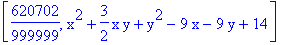 [620702/999999, x^2+3/2*x*y+y^2-9*x-9*y+14]